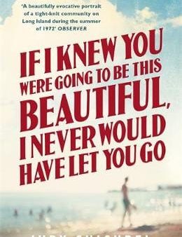 Judy Chicurel: If I Knew You Were Going To Be This Beautiful, I Never Would Have Let You Go [2015] paperback Sale