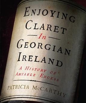 Patricia Mccarthy: Enjoying Claret in Georgian Ireland [2022] hardback Online Hot Sale